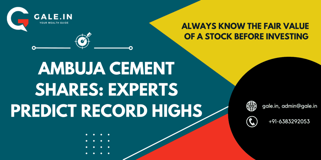 Ambuja Cement Shares: Experts Predict Record Highs
